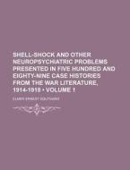 Shell-shock And Other Neuropsychiatric Problems Presented In Five Hundred And Eighty-nine Case Histories From The War Literature, 1914-1918 (volume 1) di Elmer Ernest Southard edito da General Books Llc