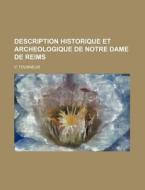 Description Historique Et Archeologique De Notre Dame De Reims di V. Tourneur edito da General Books Llc