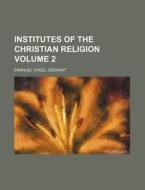 Institutes of the Christian Religion Volume 2 di Emanuel Vogel Gerhart edito da Rarebooksclub.com