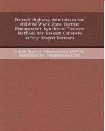 Federal Highway Administration (Fhwa) Work Zone Traffic Management Synthesis: Tiedown Methods for Precast Concrete Safety Shaped Barriers di Govind Gopakumar edito da Bibliogov