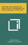 Letters and Papers of Ezra Stiles, President of Yale College, 1778-1795 di Ezra Stiles edito da Literary Licensing, LLC