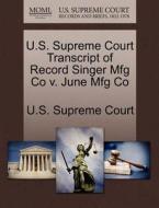 U.s. Supreme Court Transcript Of Record Singer Mfg Co V. June Mfg Co edito da Gale Ecco, U.s. Supreme Court Records