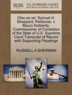 Ohio Ex Rel. Samuel H. Sheppard, Petitioner, V. Maury Koblentz, Commissioner Of Correction Of The State Of U.s. Supreme Court Transcript Of Record Wit di Russell A Sherman edito da Gale, U.s. Supreme Court Records
