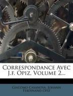 Correspondance Avec J.F. Opiz, Volume 2... di Giacomo Casanova edito da Nabu Press