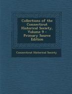Collections of the Connecticut Historical Society, Volume 9 edito da Nabu Press