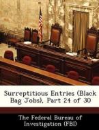 Surreptitious Entries (black Bag Jobs), Part 24 Of 30 edito da Bibliogov