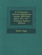 Il Canzoniere Vaticano Barberino Latino 3953 (Gia Barb. XLV. 47) di Gino Lega edito da Nabu Press