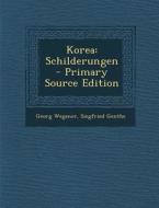Korea: Schilderungen di Georg Wegener, Siegfried Genthe edito da Nabu Press