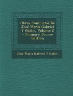 Obras Completas de Jose Maria Gabriel y Galan, Volume 2 di Jose Maria Gabriel y. Galan edito da Nabu Press