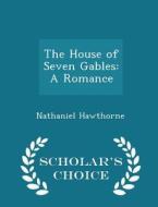 The House Of Seven Gables di Nathaniel Hawthorne edito da Scholar's Choice