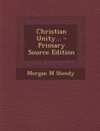 Christian Unity... di Morgan M. Sheedy edito da Nabu Press