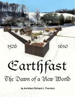 Earthfast, the Dawn of a New World di Richard Thornton edito da Lulu.com