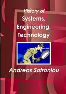 History of Systems, Engineering, Technology di Andreas Sofroniou edito da Lulu.com