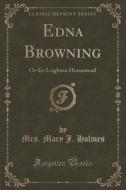 Edna Browning di Mrs Mary J Holmes edito da Forgotten Books