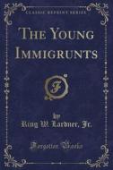 The Young Immigrunts (classic Reprint) di Ring W Lardner Jr edito da Forgotten Books