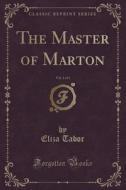 The Master Of Marton, Vol. 1 Of 3 (classic Reprint) di Eliza Tabor edito da Forgotten Books