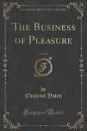The Business Of Pleasure, Vol. 1 Of 2 (classic Reprint) di Edmund Yates edito da Forgotten Books
