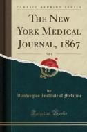 The New York Medical Journal, 1867, Vol. 4 (classic Reprint) di Washington Institute of Medicine edito da Forgotten Books