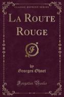 La Route Rouge (classic Reprint) di Georges Ohnet edito da Forgotten Books