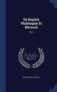 De Nuptiis Philologiae Et Mercurii di Martianu Capella edito da Sagwan Press