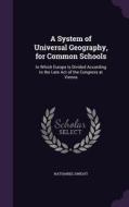 A System Of Universal Geography, For Common Schools di Nathaniel Dwight edito da Palala Press
