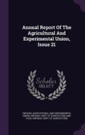 Annual Report Of The Agricultural And Experimental Union, Issue 21 edito da Palala Press