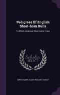 Pedigrees Of English Short-horn Bulls di Lewis Falley Allen edito da Palala Press