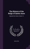 The History Of The Reign Of Queen Anne di Abel Boyer edito da Palala Press