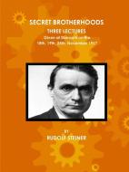 Secret Brotherhoods, Three Lectures Given at Dornach on the 18th, 19th, 25th, November 1917 di Rudolf Steiner edito da Lulu.com