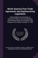 North America Free Trade Agreement and Implementing Legislation: Hearing Before the Committee on Commerce, Science, and  edito da CHIZINE PUBN