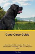 Cane Corso Guide  Cane Corso Guide Includes di Peter Grant edito da Desert Thrust Ltd