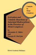 Activation and Catalytic Reactions of Saturated Hydrocarbons in the Presence of Metal Complexes di A. E. Shilov, Georgiy B. Shul'pin edito da Springer Netherlands