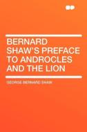 Bernard Shaw's Preface to Androcles and the Lion di George Bernard Shaw edito da HardPress Publishing