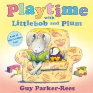 Playtime With Littlebob And Plum di Guy Parker-Rees edito da Hachette Children's Group