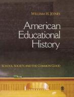 American Educational History: School, Society, and the Common Good di William H. Jeynes edito da SAGE PUBN
