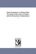 Junius Unmasked: Or Thomas Paine the Author of the Letters of Junius, and the Declaration of Independence ... di Joel Moody edito da UNIV OF MICHIGAN PR