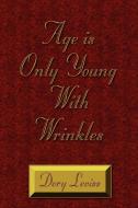 Age is Only Young With Wrinkles di Dory Leviss edito da AuthorHouse