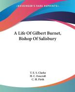 A Life Of Gilbert Burnet, Bishop Of Sali di T. E. S. CLARKE edito da Kessinger Publishing