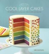 Cool Layer Cakes: 50 Delicious and Amazing Layer Cakes to Bake and Decorate di Ceri Olofson edito da Barron's Educational Series