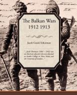 The Balkan Wars 1912 1913 di Jacob Gould Schurman edito da Book Jungle
