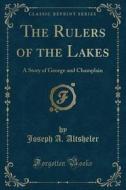 The Rulers Of The Lakes di Joseph an Altsheler edito da Forgotten Books
