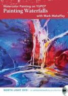 Watercolor Painting On Yupo - Painting Waterfalls di Mark Mehaffey edito da F&w Publications Inc