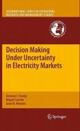 Decision Making Under Uncertainty in Electricity Markets di Antonio J. Conejo, Miguel Carrión, Juan M. Morales edito da Springer-Verlag GmbH