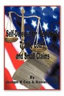 Self Defense For Vehicle & Traffic Court And Small Claims di Joseph R. Cea, Daniel A. Cea edito da Authorhouse