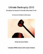 Ultimate Bankruptcy 2010: Everything You Wanted to Know about Bankruptcy But Were Afraid to Ask di David Walden, Donald Dicarlo edito da Createspace