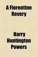 A Florentine Revery di Harry Huntington Powers edito da General Books Llc