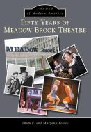 Fifty Years of Meadow Brook Theatre di Thom F. Foxlee, Maryann Foxlee edito da ARCADIA PUB (SC)