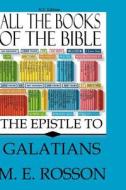 All the Books of the Bible: NT Edition-Epistle to Galatians di M. E. Rosson edito da Createspace