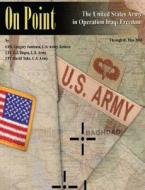On Point: The United States Army in Operation Iraqi Freedom di Gregory Fontenot, E. J. Degen, David Tohn edito da Createspace