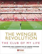 The Wenger Revolution di Amy Lawrence edito da Bloomsbury Publishing PLC